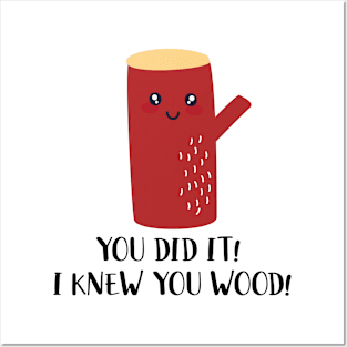 You Did It I Knew You Wood Posters and Art